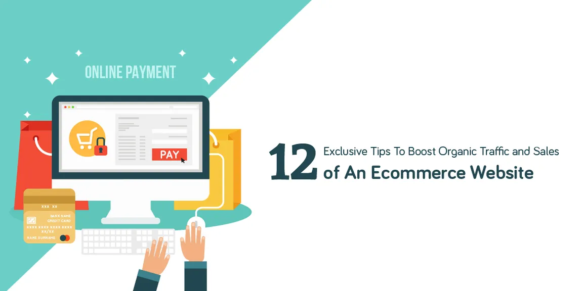 12 Exclusive Tips To Boost Organic Traffic and Sales Of An Ecommerce Website